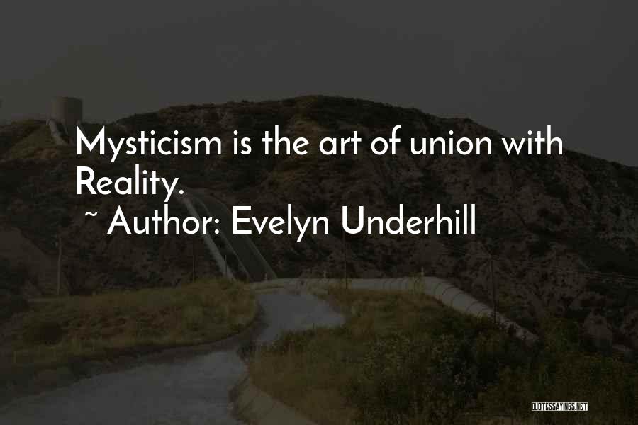 Evelyn Underhill Quotes: Mysticism Is The Art Of Union With Reality.