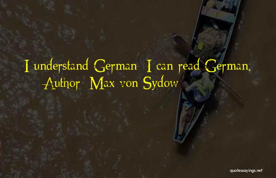 Max Von Sydow Quotes: I Understand German; I Can Read German.