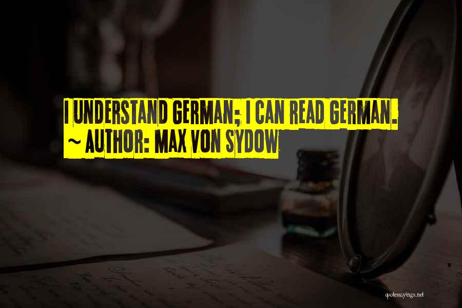 Max Von Sydow Quotes: I Understand German; I Can Read German.