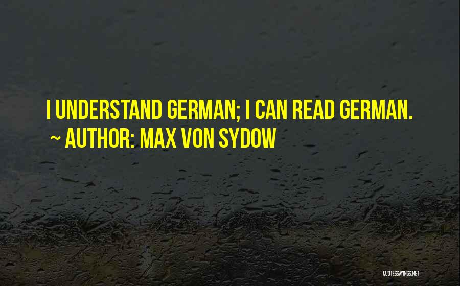 Max Von Sydow Quotes: I Understand German; I Can Read German.