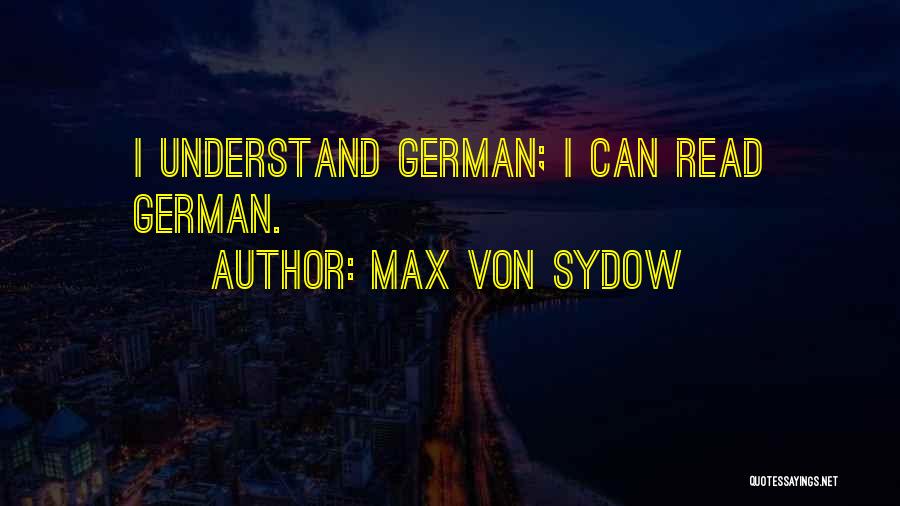 Max Von Sydow Quotes: I Understand German; I Can Read German.