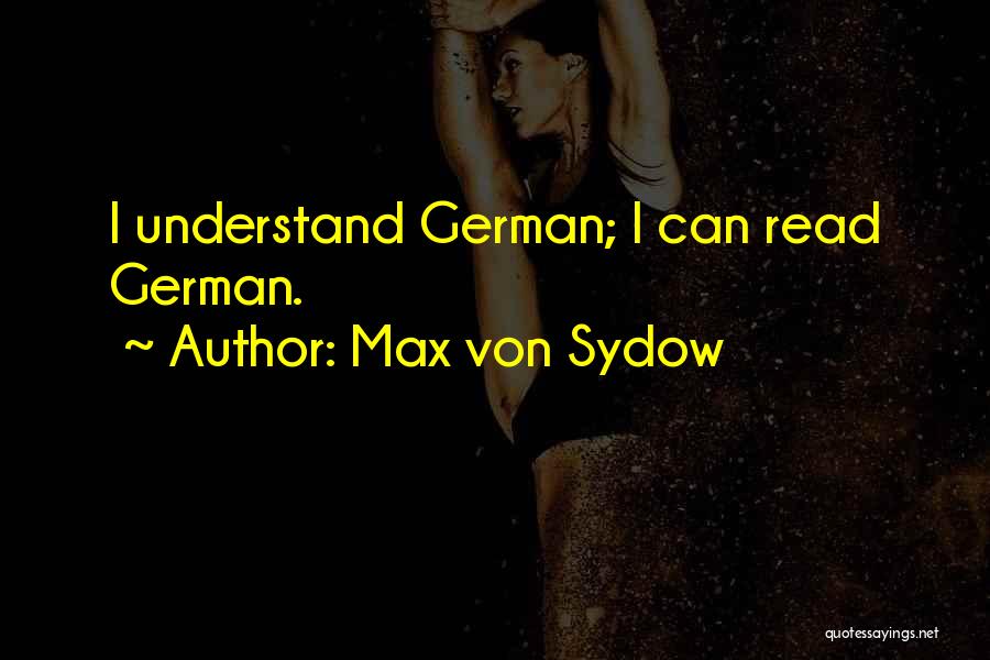 Max Von Sydow Quotes: I Understand German; I Can Read German.