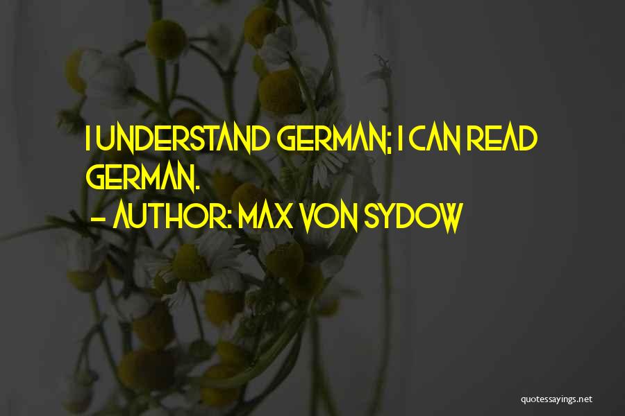 Max Von Sydow Quotes: I Understand German; I Can Read German.