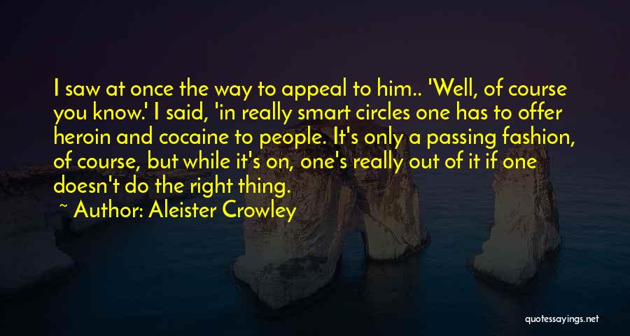 Aleister Crowley Quotes: I Saw At Once The Way To Appeal To Him.. 'well, Of Course You Know.' I Said, 'in Really Smart
