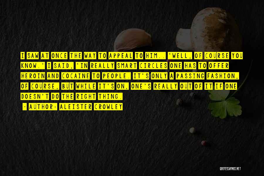 Aleister Crowley Quotes: I Saw At Once The Way To Appeal To Him.. 'well, Of Course You Know.' I Said, 'in Really Smart