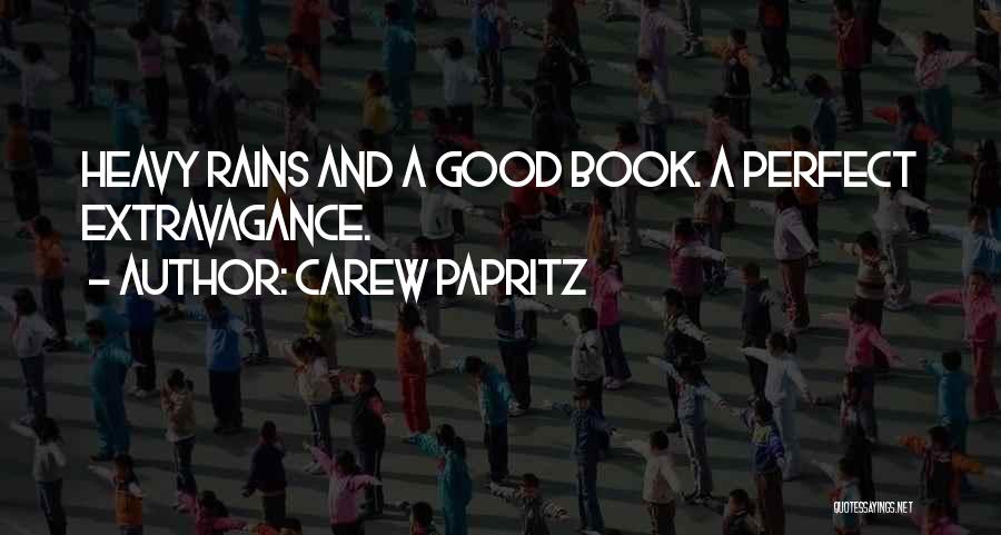 Carew Papritz Quotes: Heavy Rains And A Good Book. A Perfect Extravagance.