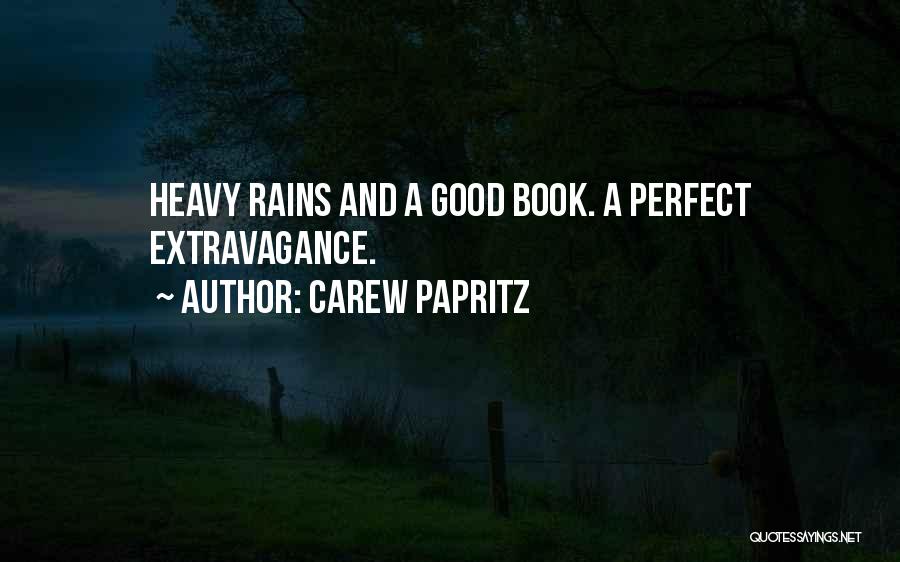 Carew Papritz Quotes: Heavy Rains And A Good Book. A Perfect Extravagance.