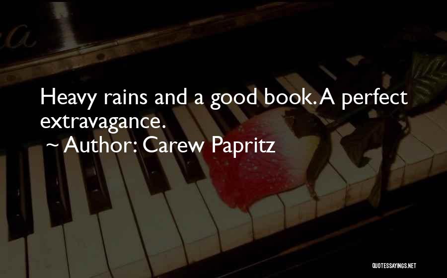 Carew Papritz Quotes: Heavy Rains And A Good Book. A Perfect Extravagance.