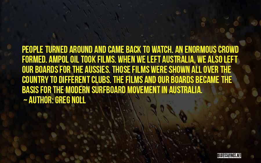 Greg Noll Quotes: People Turned Around And Came Back To Watch. An Enormous Crowd Formed. Ampol Oil Took Films. When We Left Australia,