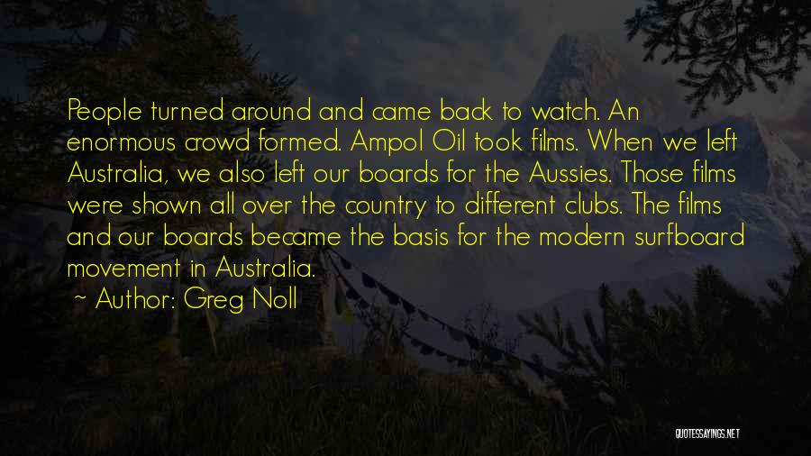 Greg Noll Quotes: People Turned Around And Came Back To Watch. An Enormous Crowd Formed. Ampol Oil Took Films. When We Left Australia,