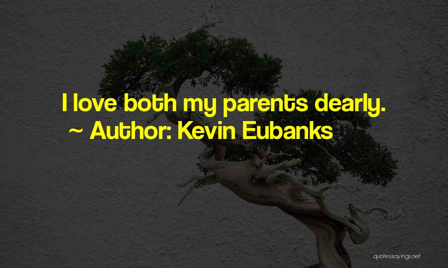 Kevin Eubanks Quotes: I Love Both My Parents Dearly.