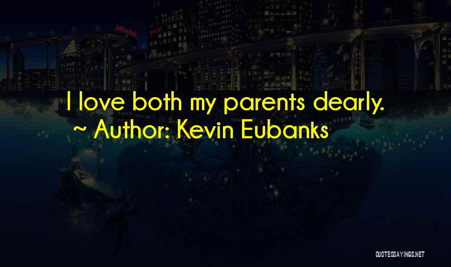 Kevin Eubanks Quotes: I Love Both My Parents Dearly.