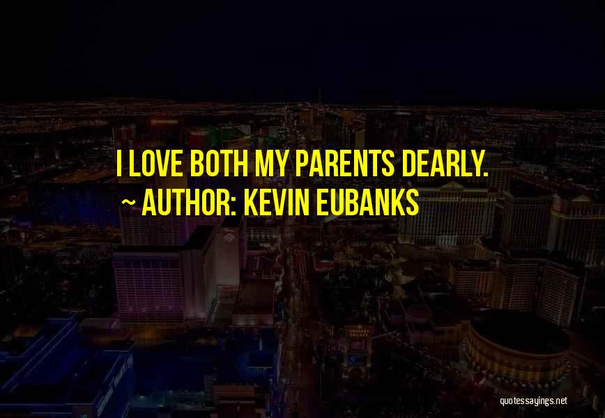 Kevin Eubanks Quotes: I Love Both My Parents Dearly.