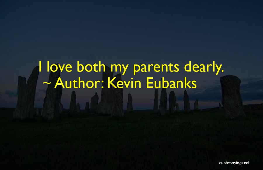 Kevin Eubanks Quotes: I Love Both My Parents Dearly.