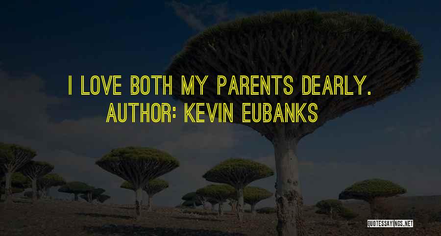 Kevin Eubanks Quotes: I Love Both My Parents Dearly.