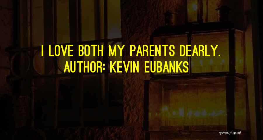 Kevin Eubanks Quotes: I Love Both My Parents Dearly.