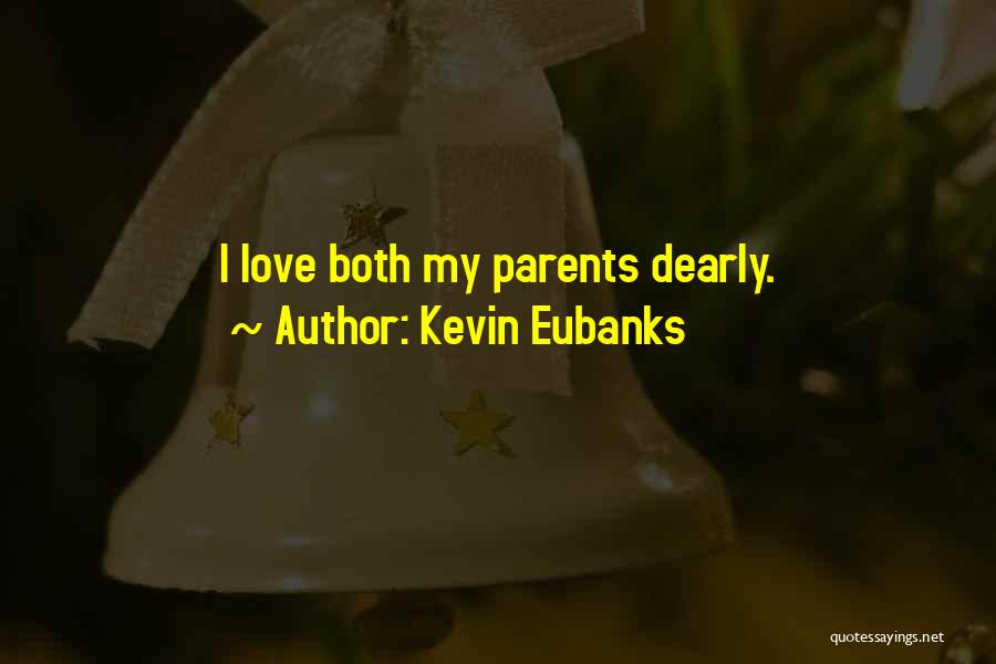 Kevin Eubanks Quotes: I Love Both My Parents Dearly.