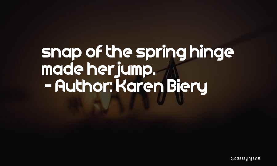 Karen Biery Quotes: Snap Of The Spring Hinge Made Her Jump.