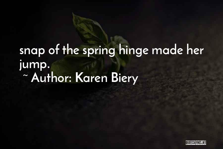 Karen Biery Quotes: Snap Of The Spring Hinge Made Her Jump.