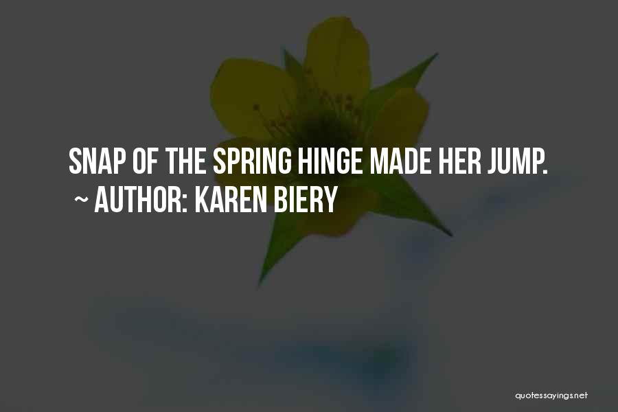 Karen Biery Quotes: Snap Of The Spring Hinge Made Her Jump.