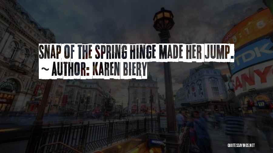 Karen Biery Quotes: Snap Of The Spring Hinge Made Her Jump.