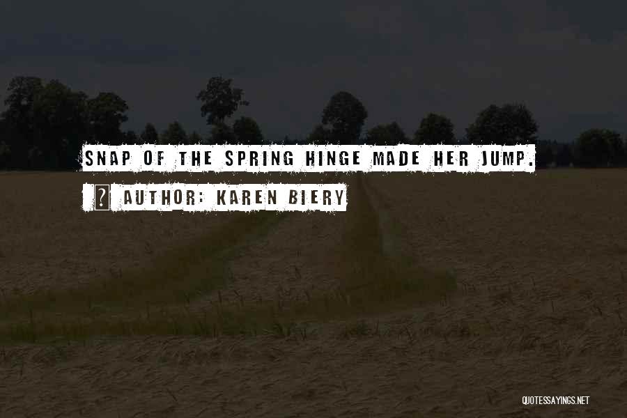 Karen Biery Quotes: Snap Of The Spring Hinge Made Her Jump.