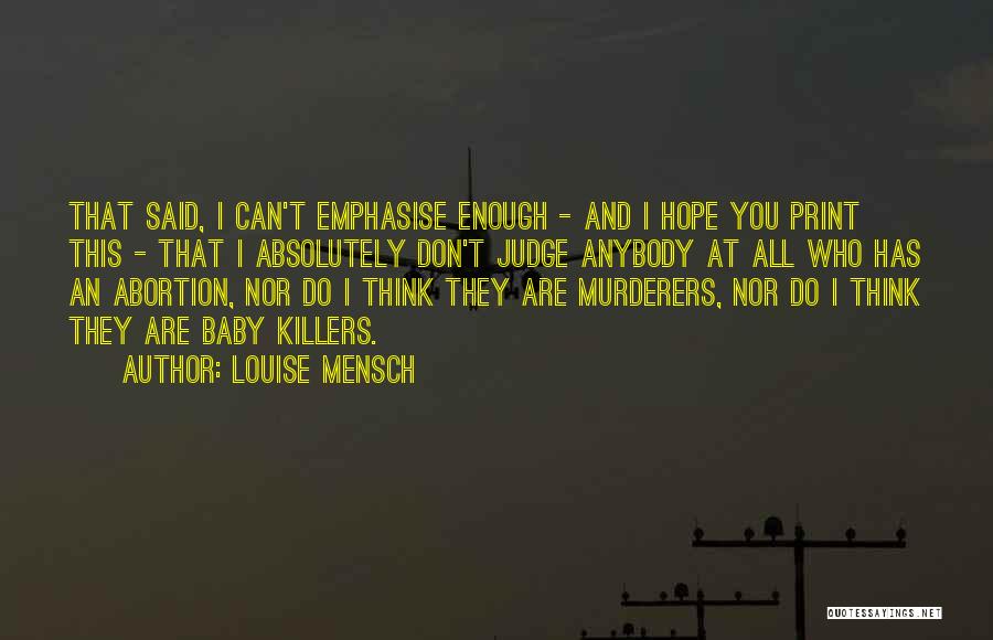 Louise Mensch Quotes: That Said, I Can't Emphasise Enough - And I Hope You Print This - That I Absolutely Don't Judge Anybody