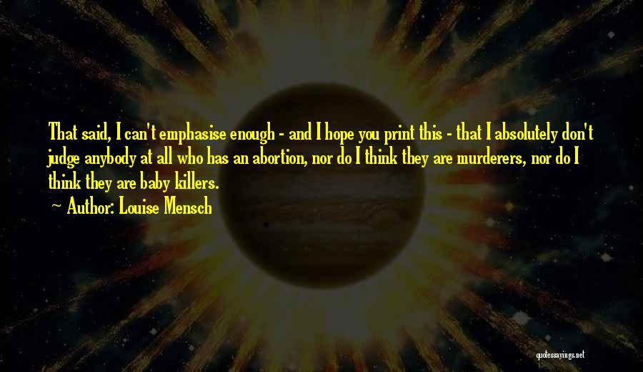 Louise Mensch Quotes: That Said, I Can't Emphasise Enough - And I Hope You Print This - That I Absolutely Don't Judge Anybody