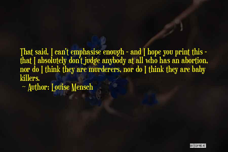 Louise Mensch Quotes: That Said, I Can't Emphasise Enough - And I Hope You Print This - That I Absolutely Don't Judge Anybody
