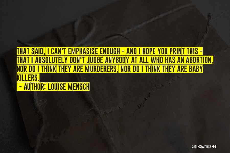Louise Mensch Quotes: That Said, I Can't Emphasise Enough - And I Hope You Print This - That I Absolutely Don't Judge Anybody
