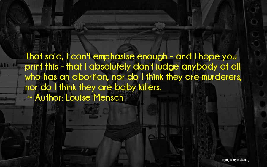 Louise Mensch Quotes: That Said, I Can't Emphasise Enough - And I Hope You Print This - That I Absolutely Don't Judge Anybody