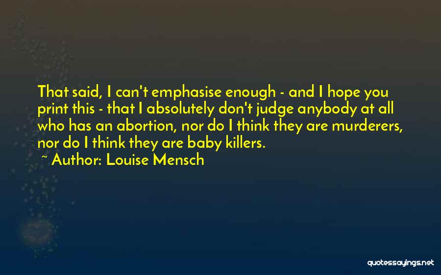 Louise Mensch Quotes: That Said, I Can't Emphasise Enough - And I Hope You Print This - That I Absolutely Don't Judge Anybody
