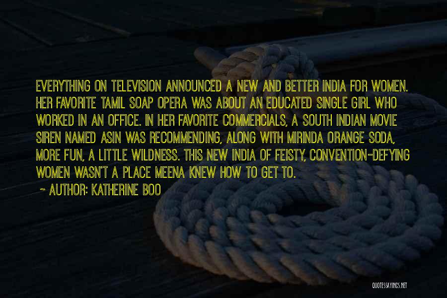 Katherine Boo Quotes: Everything On Television Announced A New And Better India For Women. Her Favorite Tamil Soap Opera Was About An Educated