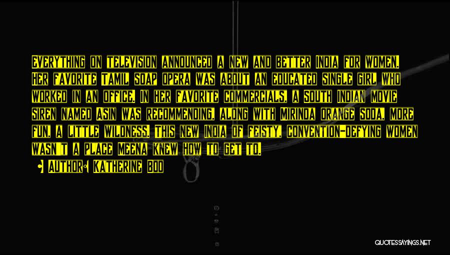 Katherine Boo Quotes: Everything On Television Announced A New And Better India For Women. Her Favorite Tamil Soap Opera Was About An Educated