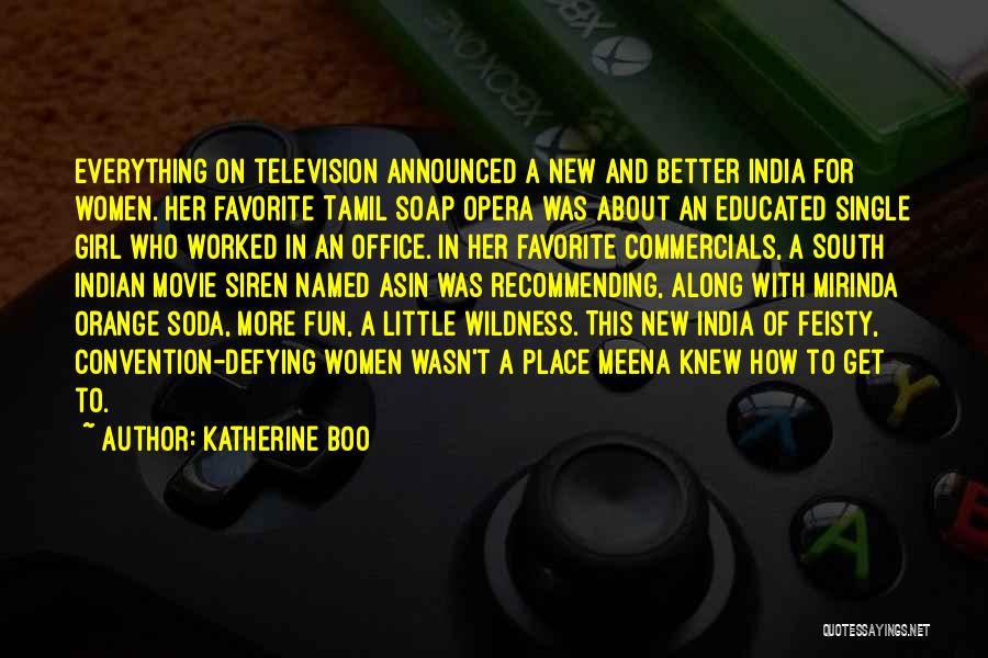 Katherine Boo Quotes: Everything On Television Announced A New And Better India For Women. Her Favorite Tamil Soap Opera Was About An Educated