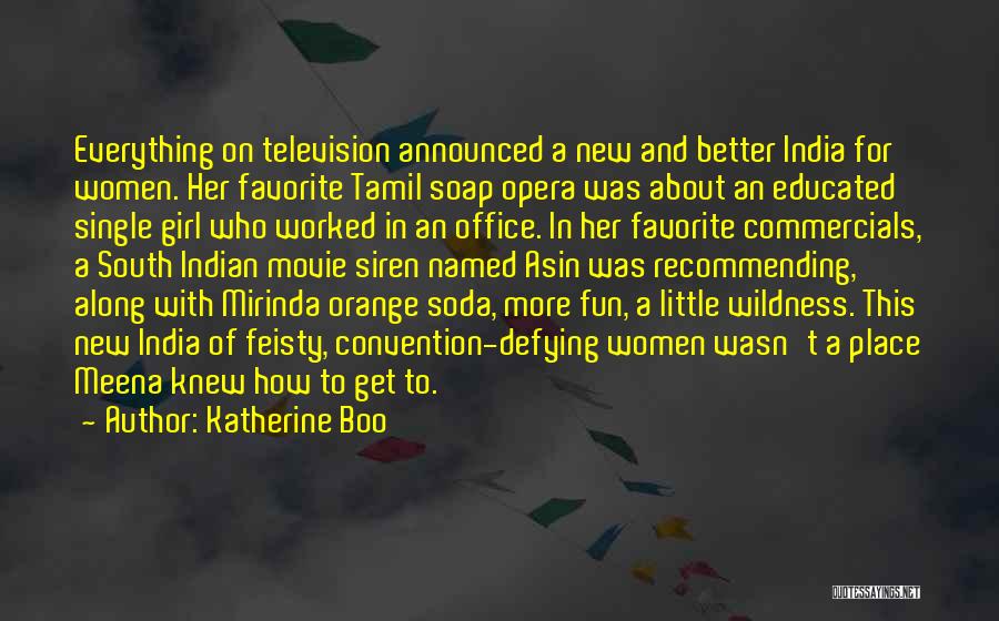 Katherine Boo Quotes: Everything On Television Announced A New And Better India For Women. Her Favorite Tamil Soap Opera Was About An Educated