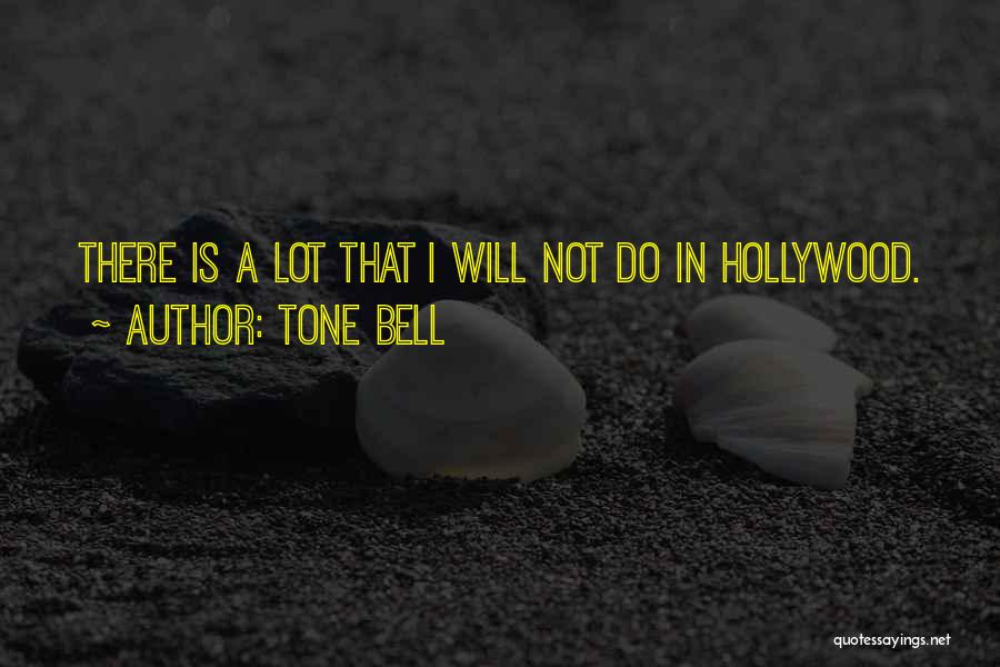 Tone Bell Quotes: There Is A Lot That I Will Not Do In Hollywood.