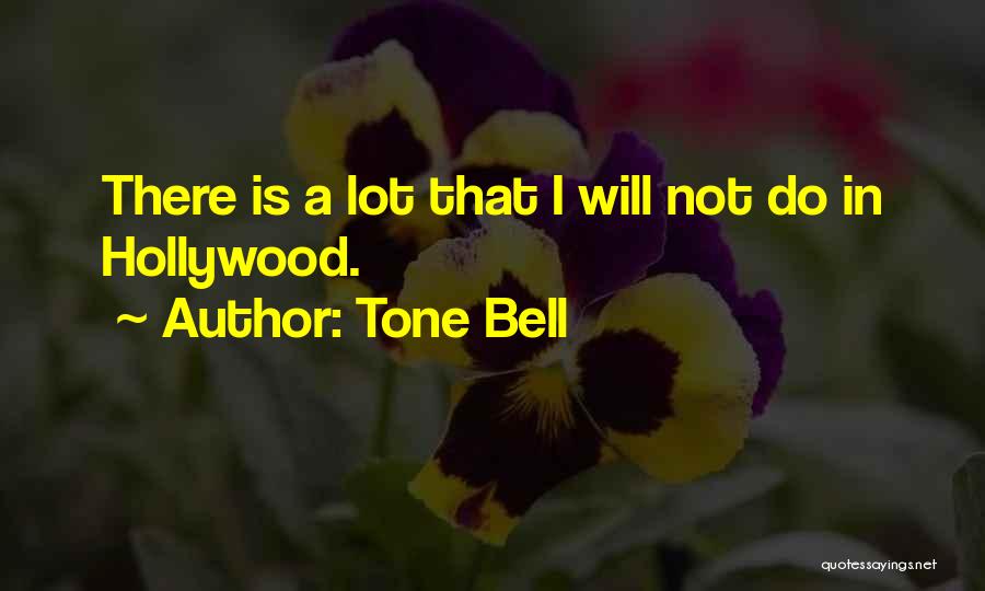 Tone Bell Quotes: There Is A Lot That I Will Not Do In Hollywood.