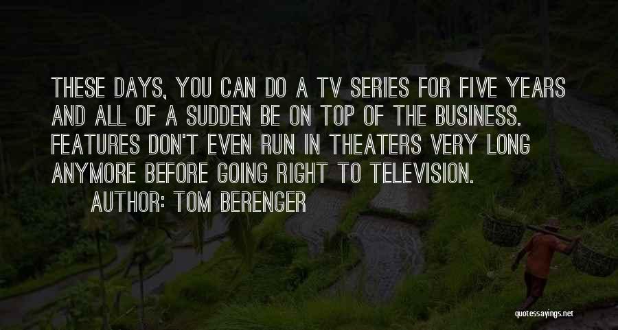 Tom Berenger Quotes: These Days, You Can Do A Tv Series For Five Years And All Of A Sudden Be On Top Of