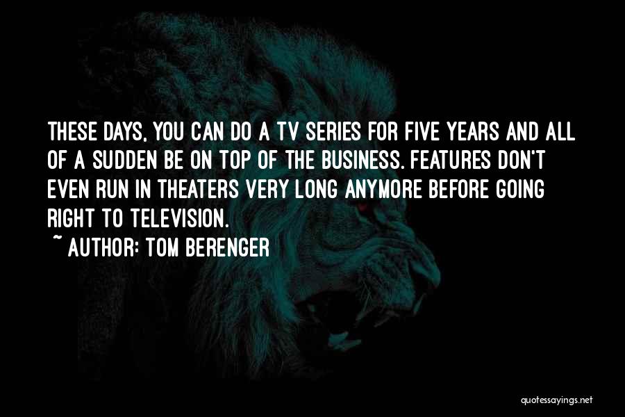 Tom Berenger Quotes: These Days, You Can Do A Tv Series For Five Years And All Of A Sudden Be On Top Of