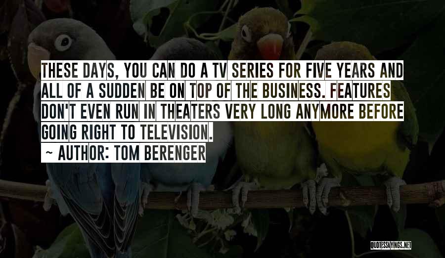 Tom Berenger Quotes: These Days, You Can Do A Tv Series For Five Years And All Of A Sudden Be On Top Of