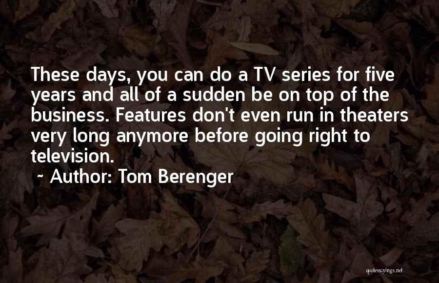 Tom Berenger Quotes: These Days, You Can Do A Tv Series For Five Years And All Of A Sudden Be On Top Of