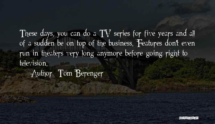 Tom Berenger Quotes: These Days, You Can Do A Tv Series For Five Years And All Of A Sudden Be On Top Of