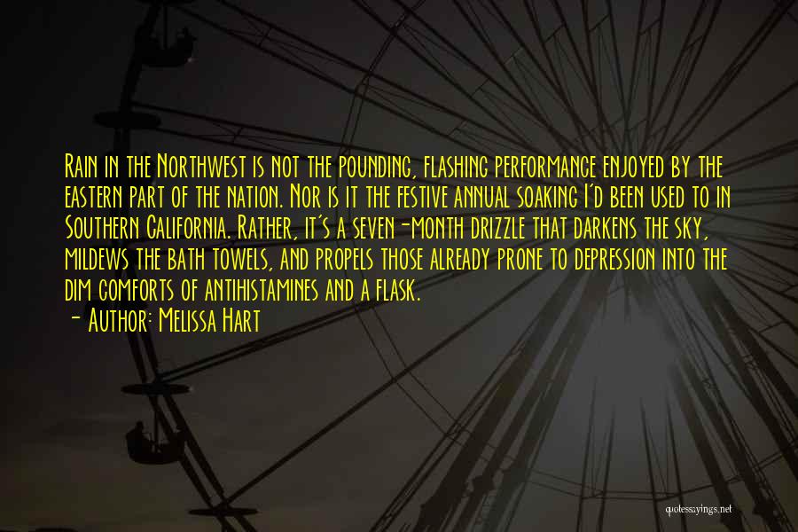 Melissa Hart Quotes: Rain In The Northwest Is Not The Pounding, Flashing Performance Enjoyed By The Eastern Part Of The Nation. Nor Is