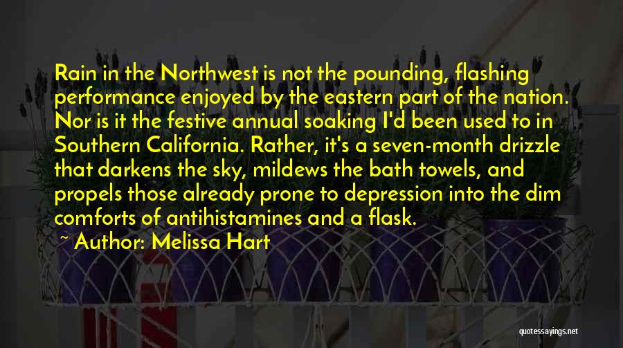 Melissa Hart Quotes: Rain In The Northwest Is Not The Pounding, Flashing Performance Enjoyed By The Eastern Part Of The Nation. Nor Is