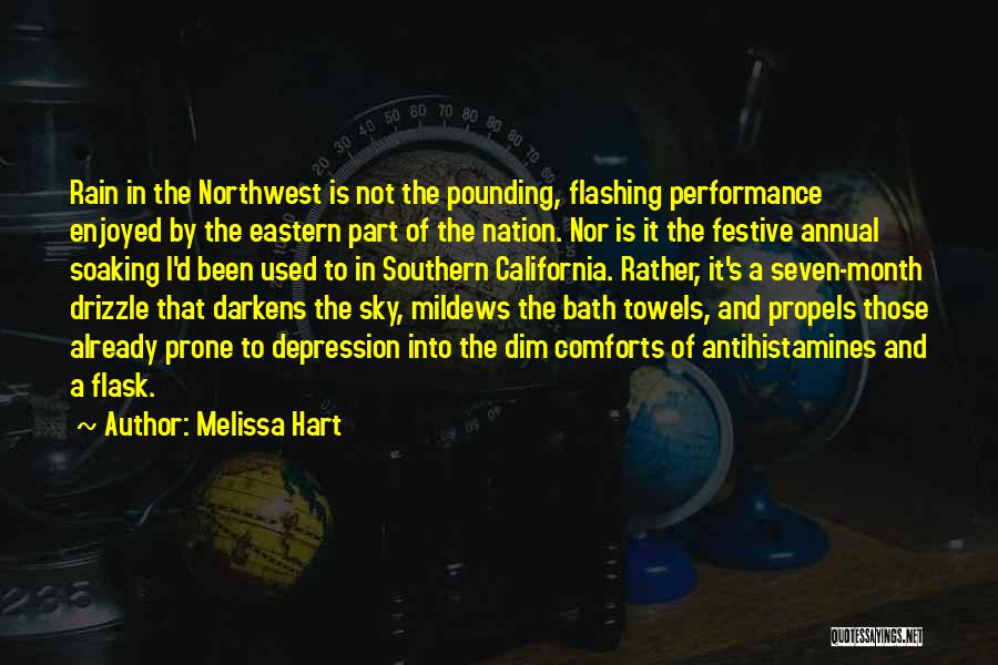 Melissa Hart Quotes: Rain In The Northwest Is Not The Pounding, Flashing Performance Enjoyed By The Eastern Part Of The Nation. Nor Is