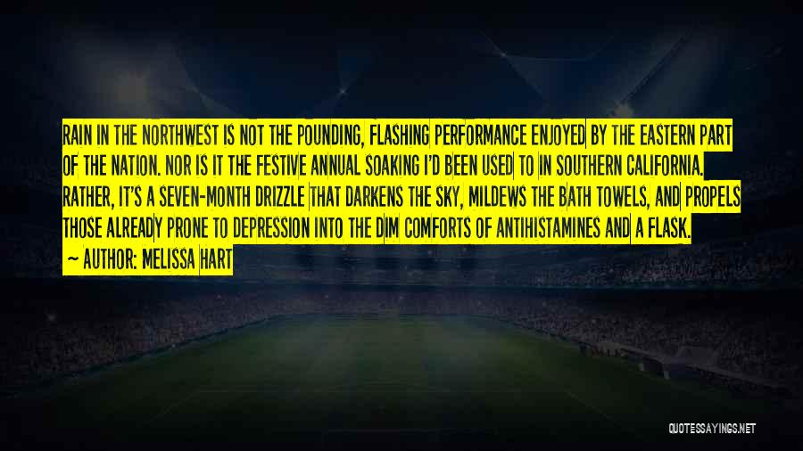 Melissa Hart Quotes: Rain In The Northwest Is Not The Pounding, Flashing Performance Enjoyed By The Eastern Part Of The Nation. Nor Is