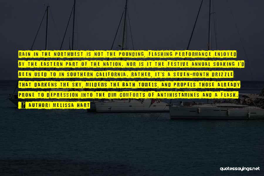 Melissa Hart Quotes: Rain In The Northwest Is Not The Pounding, Flashing Performance Enjoyed By The Eastern Part Of The Nation. Nor Is