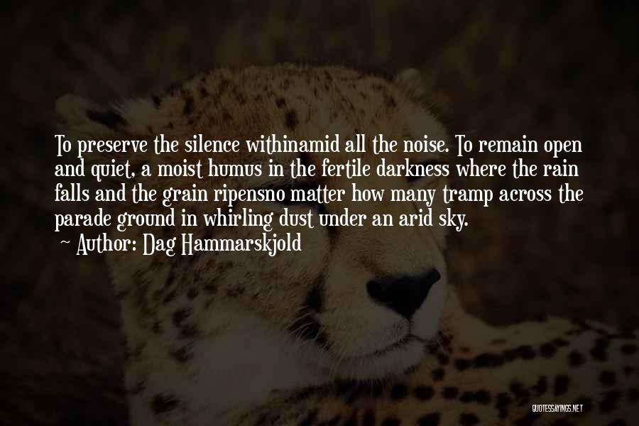 Dag Hammarskjold Quotes: To Preserve The Silence Withinamid All The Noise. To Remain Open And Quiet, A Moist Humus In The Fertile Darkness