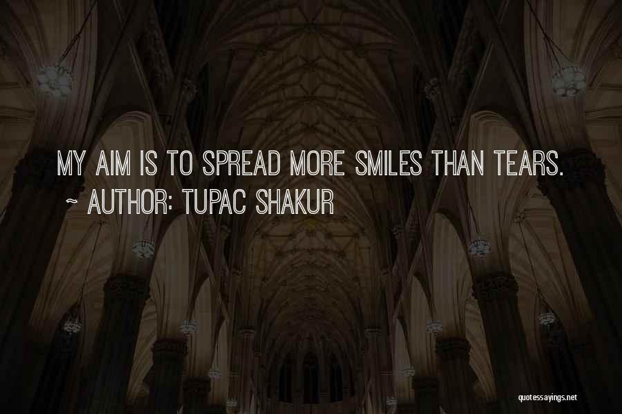Tupac Shakur Quotes: My Aim Is To Spread More Smiles Than Tears.